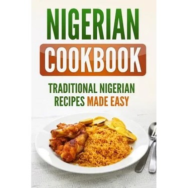 Nigerian Cookbook: Traditional Nigerian Recipes Made Easy