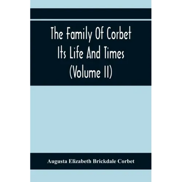 The Family Of Corbet; Its Life And Times (Volume II)