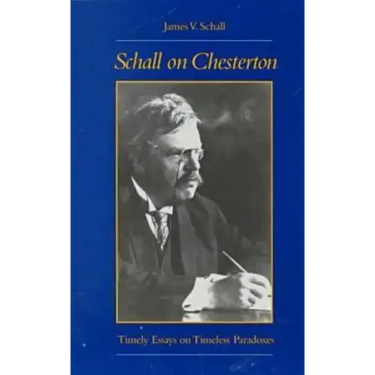 Schall on Chesterton: Timely Essays on Timeless Paradoxes