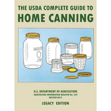 The USDA Complete Guide To Home Canning (Legacy Edition): The USDA's Handbook For Preserving, Pickling, And Fermenting Vegetables, Fruits, and Meats -