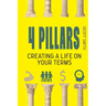4 Pillars: Creating a Life on YOUR Terms