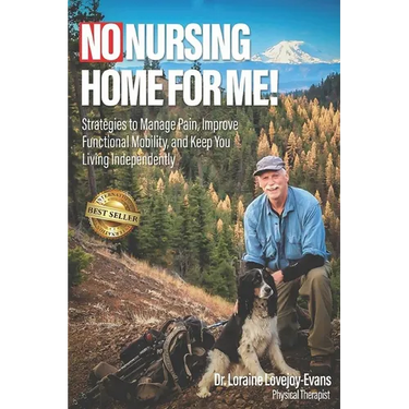 No Nursing Home for Me!: Strategies to Manage Pain, Improve Functional Mobility, and Keep You Living Independently
