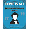 Love is All: Soren Kierkegaard Quotes: Literary Quotes for Truth, God, and Love Seekers