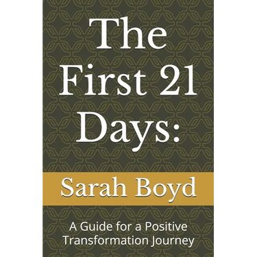 The First 21 Days: A Guide for a Positive Transformation Journey
