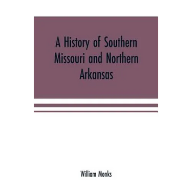 A history of southern Missouri and northern Arkansas: being an account of the early settlements, the civil war, the Ku-Klux, and times of peace