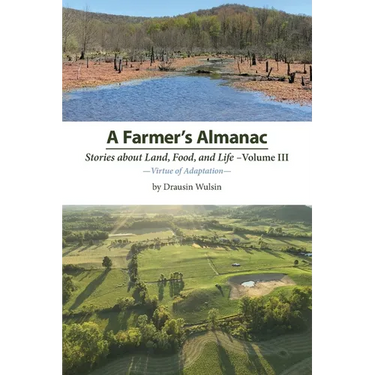 A Farmer's Almanac - Stories about Land, Food, and Life: Vol. III - Virtue of Adaptation