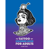 Tattoo Coloring Books For Adults: Stress Relieving Adult Coloring Book for Men & Women, Detailed Tattoo Designs of Animals, Lions, Tigers, Eagles, Sna