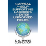 An Appeal for Self-Supporting Laborers to Enter Unworked Fields: A Call to Finish the Work