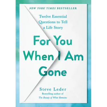 For You When I Am Gone: Twelve Essential Questions to Tell a Life Story