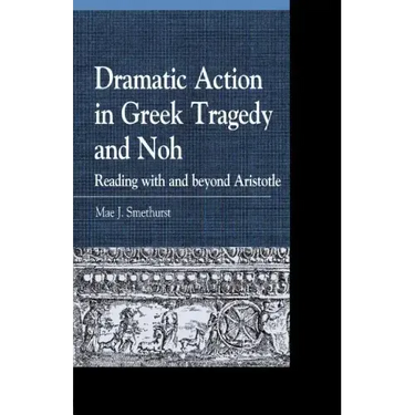 Dramatic Action in Greek Tragedy and Noh: Reading with and beyond Aristotle