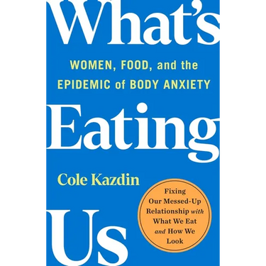 What's Eating Us: Women, Food, and the Epidemic of Body Anxiety