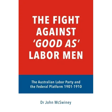 The fight against 'good as' Labor Men: The Australian Labor Party and the Federal Platform 1901-1910