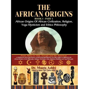 The African Origins of African Civilization, Mystic Religion, Yoga Mystical Spirituality and Ethics Philosophy Volume 1