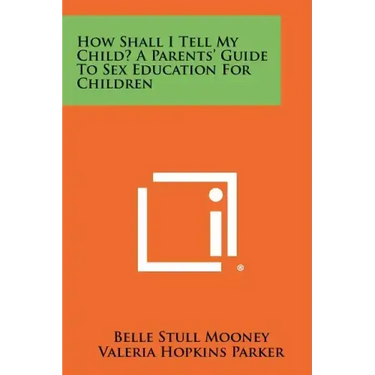 How Shall I Tell My Child? A Parents' Guide To Sex Education For Children
