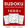 1000+ Sudoku Puzzle Book for Adults: Medium, Hard and Expert Level Sudoku Puzzle Book with Solutions for Adults