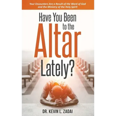 Have You Been to the Altar Lately?: Your Encounters Are a Result of the Word of God and the Ministry of the Holy Spirit