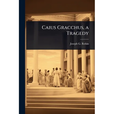 Caius Gracchus, a Tragedy