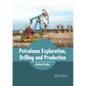 Petroleum Exploration, Drilling and Production