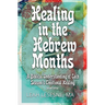 Healing in the Hebrew Months: A Biblical Understanding of Each Season's Emotional Healing