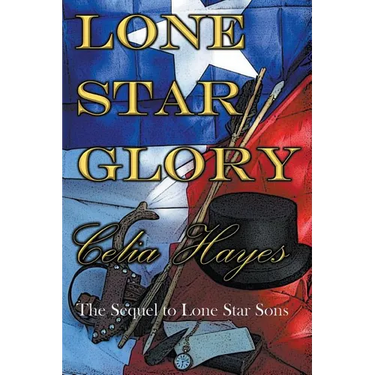 Lone Star Glory: Continuing the Entertaining and Mostly If Not Always True Adventures of Texas Ranger Jim Reade and his Blood Brother Delaware Scout T