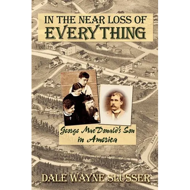 In the Near Loss of Everything: George MacDonald's Son in America