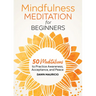 Mindfulness Meditation for Beginners: 50 Meditations to Practice Awareness, Acceptance, and Peace