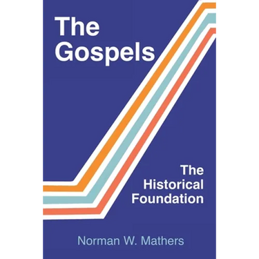 The Gospels The Historical Foundation