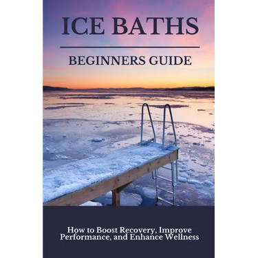 Ice Baths Beginners Guide: Boost Recovery, Improve Performance & Enhance Wellness