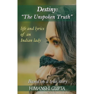 Destiny: The Unspoken Truth - Life and lyrics of an Indian lady
