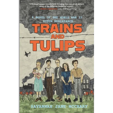 Trains and Tulips: A Novel of the World War II Dutch Resistance
