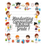 Handwriting Composition Notebook Grade 1: Alphabet Learning & Teaching Workbook - Writing, Tracing & Drawing For First Graders
