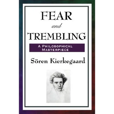 Fear and Trembling: A Classic Meditation on Faith, Ethics, and Abraham