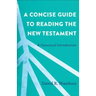 A Concise Guide to Reading the New Testament: A Canonical Introduction