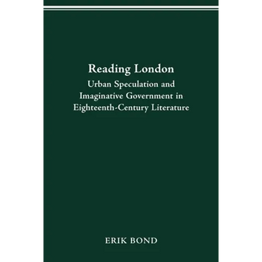 Reading London: Urban Speculation and Imaginative Government Eighteenth-Century Literature