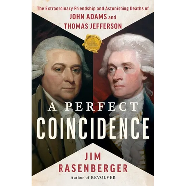 A Perfect Coincidence: The Extraordinary Friendship and Astonishing Deaths of John Adams and Thomas Jefferson