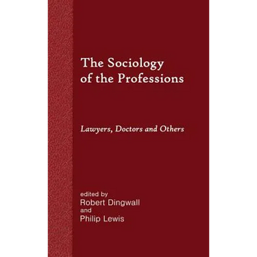 The Sociology of the Professions: Lawyers, Doctors and Others