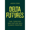 Delta Futures: Time, Territory, and Capture on a Climate Frontier