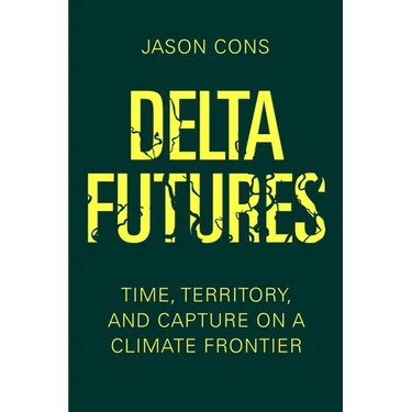 Delta Futures: Time, Territory, and Capture on a Climate Frontier
