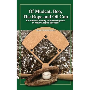 Of Mudcat, Boo, The Rope and Oil Can: An Informal History of Mississippians in Major League Baseball