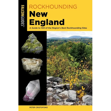 Rockhounding New England: A Guide to 100 of the Region's Best Rockhounding Sites