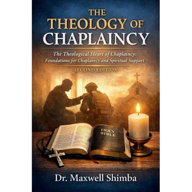 The Theology of Chaplaincy: The Theological Heart of Chaplaincy: Foundations for Chaplaincy and Spiritual Support