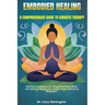 Embodied Healing: A COMPREHENSIVE GUIDE TO SOMATIC THERAPY: Effective Techniques for Integrating Mind, Body, and Spirit in Therapy for A