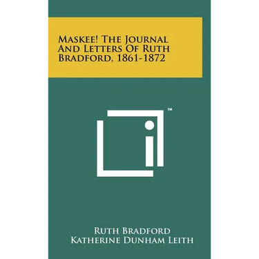 Maskee! the Journal and Letters of Ruth Bradford, 1861-1872
