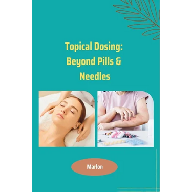 Topical Dosing: Beyond Pills & Needles