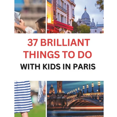 37 Brilliant Things To Do With Kids In Paris: Making Memories with Your Little Ones