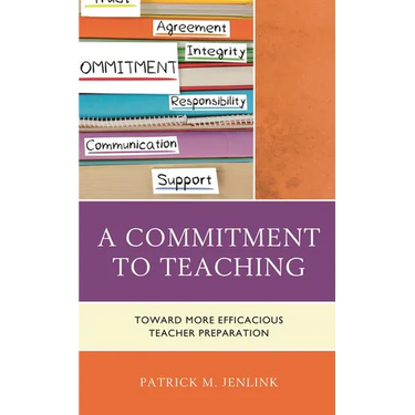 A Commitment to Teaching: Toward More Efficacious Teacher Preparation