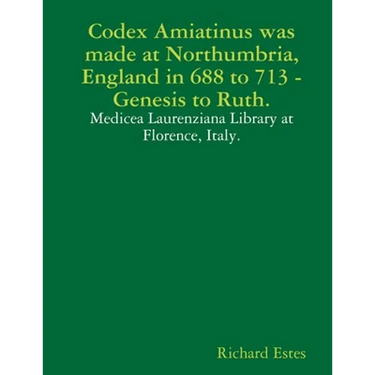 Codex Amiatinus was made at Northumbria, England in 688 to 713, Genesis to Ruth.