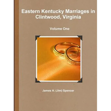 Eastern Kentucky Marriages in Clintwood, Virginia - Volume One