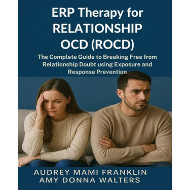 ERP Therapy for Relationship OCD(ROCD): The Complete Guide to Breaking Free from Relationship Doubt using Exposure and Response Prevention