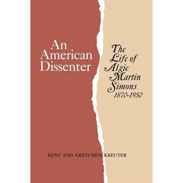 An American Dissenter: The Life of Algie Martin Simons 1870-1950